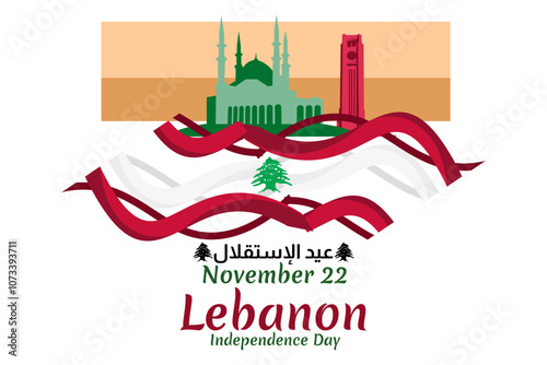 Translation: Independence day. November 22, happy independence day of Lebanon Vector Illustration. Suitable for greeting card, poster and banner.