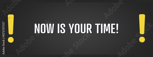 Now is Your Time. A blackboard with white text. Illustration with grunge text style. photo