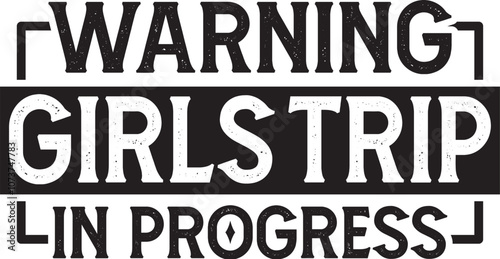 Warning Girls Trip in Progress