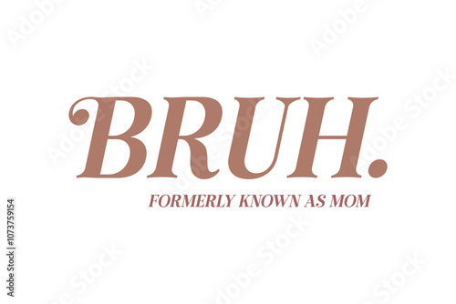 Bruh. formerly known as mom, Mom Mama Mothers Day SVG T shirt Design