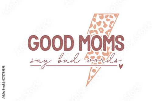 Good moms say bad words, Mom Mama Mothers Day SVG T shirt Design