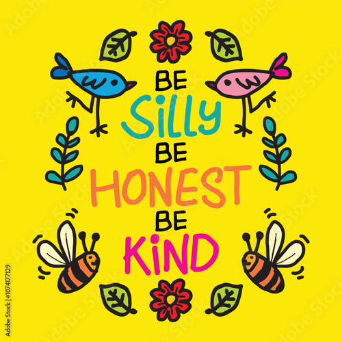 Be silly be honest be kind lettering hand drawn vector lettering quote with bees, flowers and leaves.. Inspirational quote. Hand drawn vector illustration.