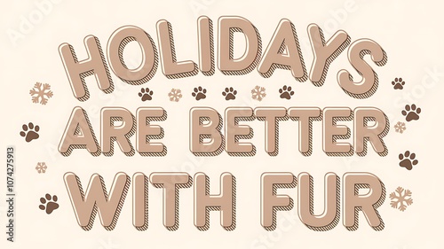 Holidays Are Better With Fur, Text with Paw Prints and Snowflakes