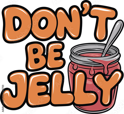 Cute and Funny Design With Text Don't Be Jelly