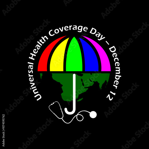 Universal Health Coverage Day to celebrate on December 12th. Colorful umbrella with earth and stethoscope on black background. Calling for the provision of adequate and best health services.