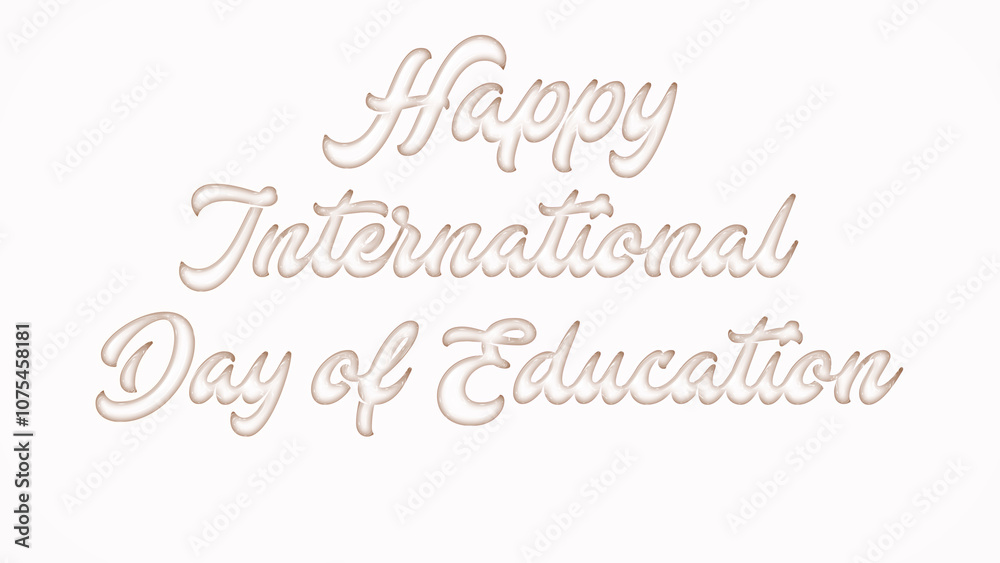 Happy International Day of Education with plastic style text effect on white background Happy International Day of Education with plastic style text effect on white background