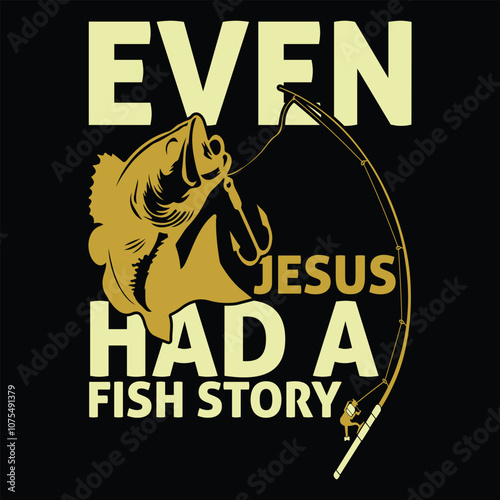 Even Jesus Had A Fish Story t shirt 