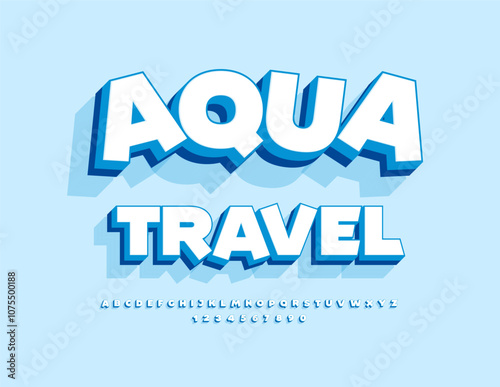 Vector touristic sign Aqua Travel. Trendy 3D Font. Playful Alphabet Letters and Numbers set