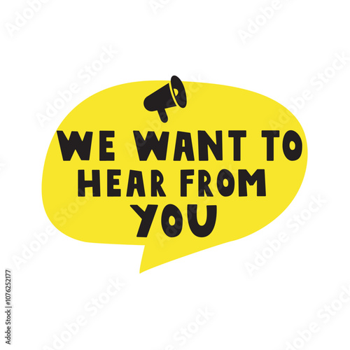 Marketing phrase - We want to hear from you. Vector illustration on white background.