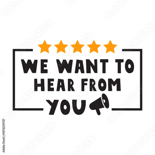 Phrase - We want to hear from you. Black color badge with yellow stars. Illustration on white background.