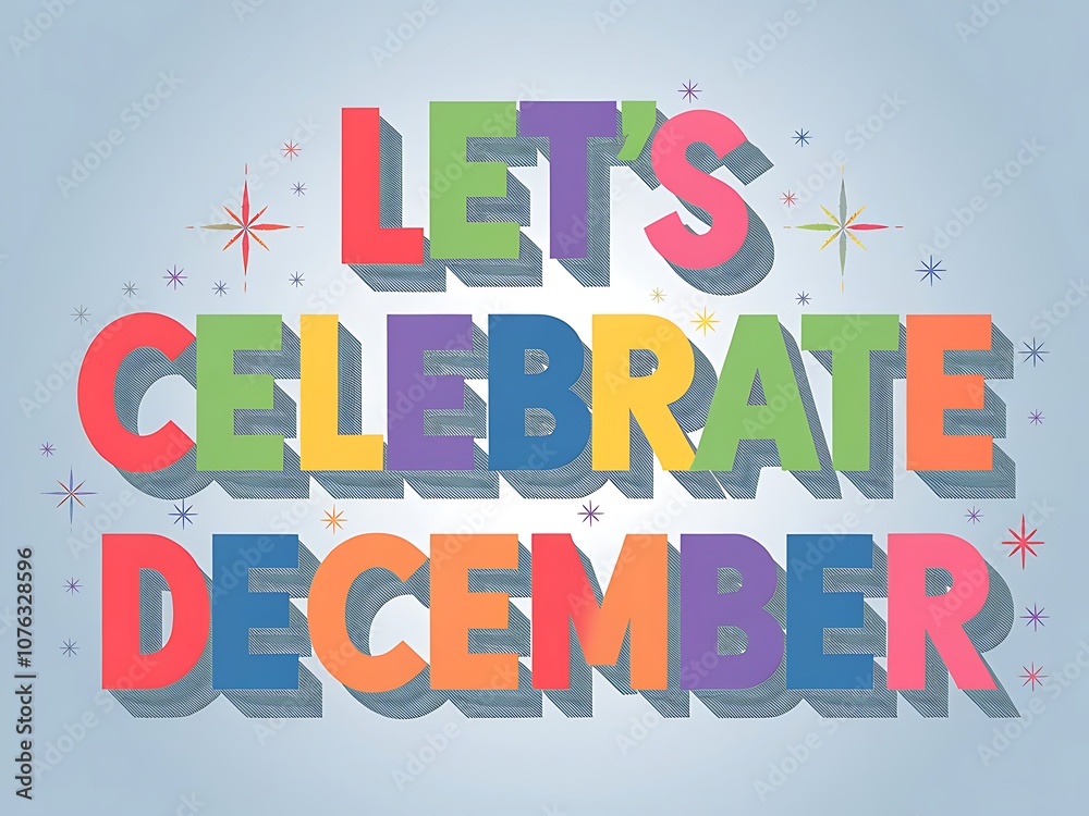 Let's Celebrate December with Colorful 3D Text and Stars Let's Celebrate December with Colorful 3D Text and Stars