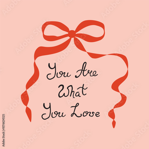 Obraz na płótnie Girl quote with red coquette bow, ribbon on the pink background. Hand written phrase. Vector lettering element. Female positive sayings. The inscription - You are what you love. Cute greeting card. w salonie