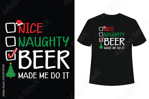 Nice Naughty Beer Made Me Do It Christmas List T-Shirt