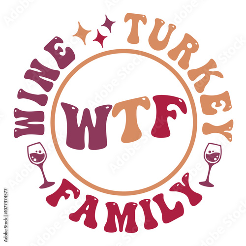 WTF - Wine Turkey Family design for Thanksgiving celebrating. photo