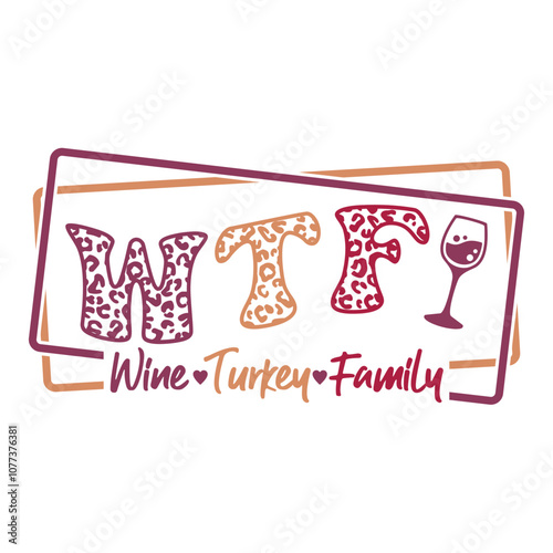 WTF - Wine Turkey Family design for Thanksgiving celebrating.