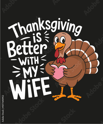 Thanksgiving is better with my wife , funny thanksgiving illustration