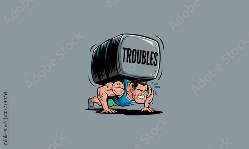 Man doing push-up under a heavy block labeled "Troubles."