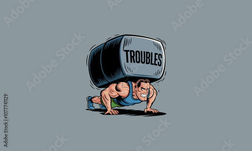 Man doing push-up under a heavy block labeled "Troubles."