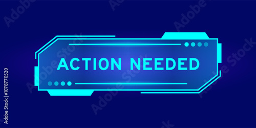 Futuristic hud banner that have word action needed on user interface screen on blue background
