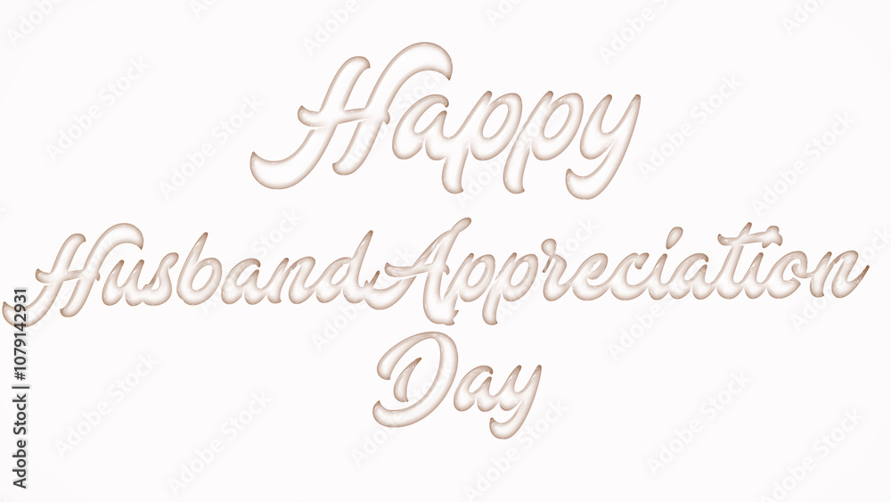 Happy Husband Appreciation Day with plastic style text effect on white background Happy Husband Appreciation Day with plastic style text effect on white background