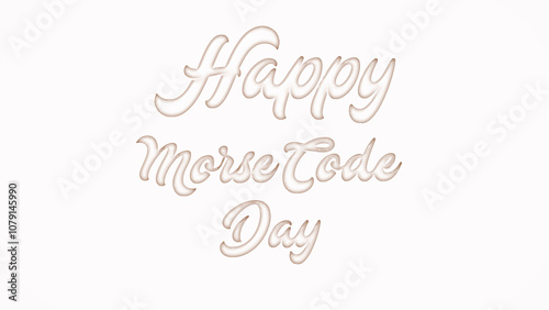 Happy Morse Code Day with plastic style text effect on white background photo