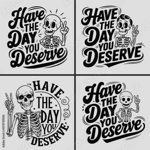 Have The Day You Deserve Svg, Skeleton Svg, Funny Quotes Svg, Funny Skeleton Svg, Skeleton Peace Sing Svg, Typography, T-shirt Design, Saying, Karma Svg, Snarky Svg, Positive Quotes, Skeleton Saying