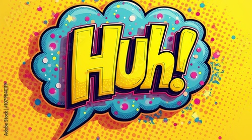 Comic Book Style Speech Bubble With Bold Yellow "Huh!"