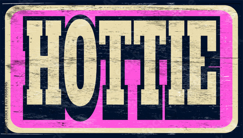 Aged and worn hottie sign on wood