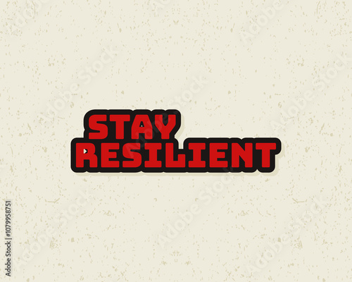 Typography flat design stay resilient with grunge effect in red color. Lettering vector illustration. Suitable for wall art decoration.