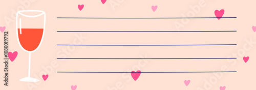 Wine glass and hearts, notepad page design. Wineglass and love valentine decoration on blank background in festive romantic style. Memo lines, paper notebook template. Flat vector illustration