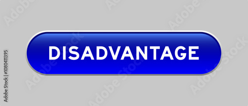 Blue color capsule shape button with word disadvantage on gray background