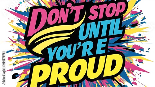 Don’t Stop Until You’re Proud Illustartion,Typography,Banner,Poster T-shirt Design Motivational Quote,