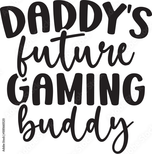 Daddy's Future Gaming Buddy