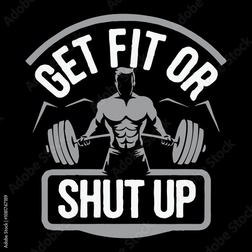 Get fit of shut up fitness vector illustration t-shirt design.