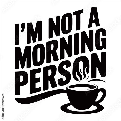 I'm not a morning person Modern vector illustration t-shirt design.