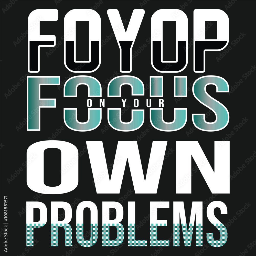 Foyop focus on your own problem t-shirt design. Foyop focus on your own problem t-shirt design.
