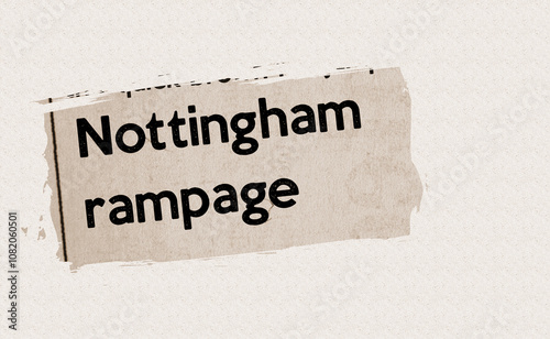 Nottingham rampage - current breaking daily news story communication copy newspaper headline article title in UK 2023 in sepia