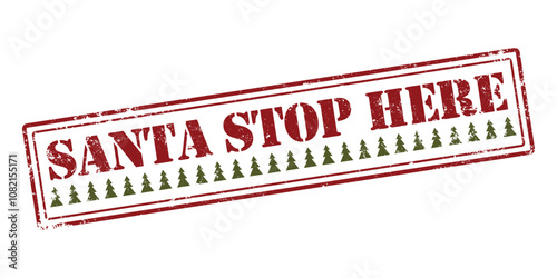 Santa please stop here. Rubber Grunge stamp with text for Christmas. Winter, new year