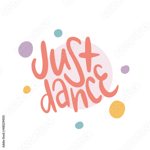 Just Dance. Handwritten vector lettering. Unique hand drawn nursery poster. Cute phrases. Ink brush calligraphy. Scandinavian nordic style quote. Poster design, t-shirt print. Illustration art