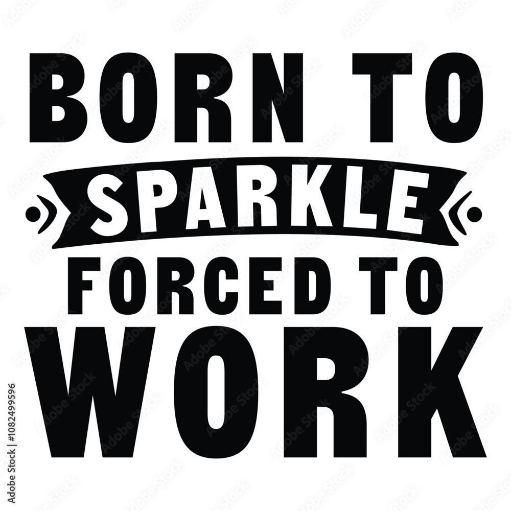 Born to sparkle forced to work SVG Art & Illustration Born to sparkle forced to work SVG Art & Illustration