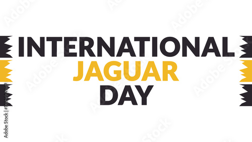 International Jaguar Day text with side lines on a White background. Which is observed every year in November to celebrate and wish International Jaguar Day