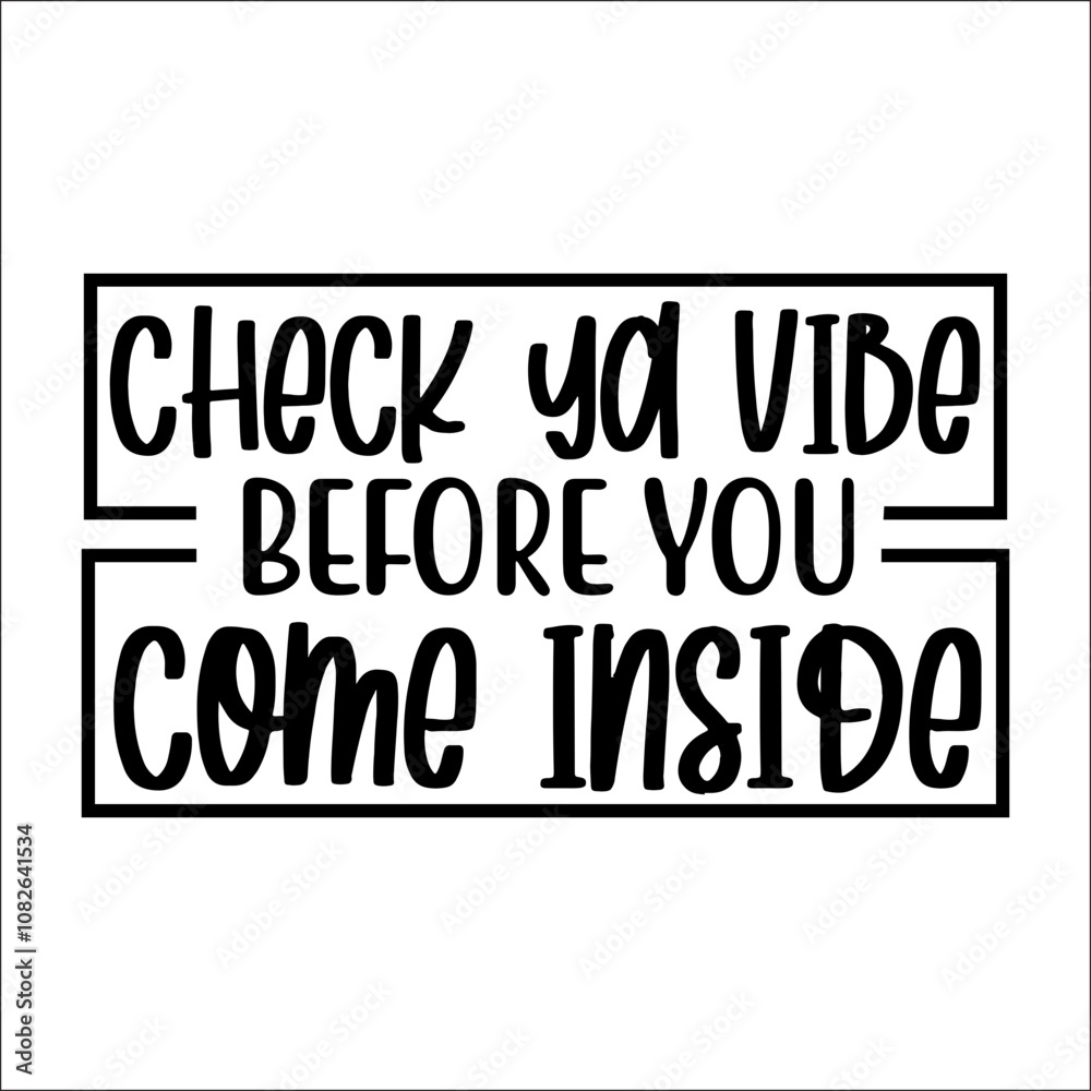 Check ya vibe before you come inside Svg Design Check ya vibe before you come inside Svg Design