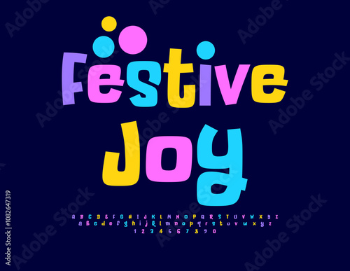 Vector colorful flyer Festive Joy. Bright Holiday Font. Comic style Alphabet Letters and Numbers set.
