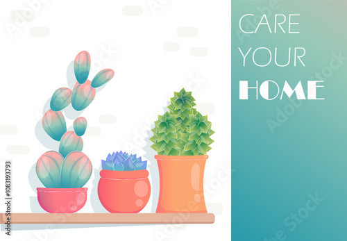 Care your home poster. Flowers in flowerpots. Gardening and botany, horticulture. Houseplants and cacti in pots. Comfort and coziness. Cover or banner. Flat vector illustration