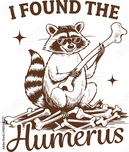 I Found the Humerus - Raccoon with Bones, Funny Raccoon Quote 