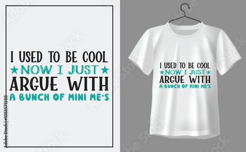 I used to be cool now i just argue with a bunch of mini me's  t shirt design, t shirt design concept, t shirt design template
