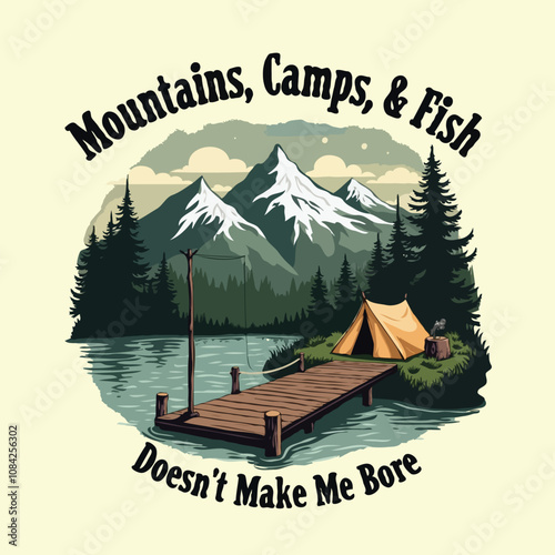 Mountains camps and fishing doesnt make me bore text with a wonderful illustration t-shirt design