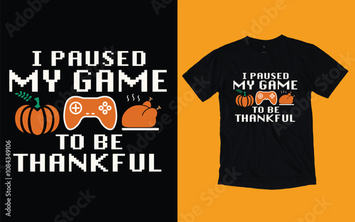 Thanksgiving t shirt, I paused my game to be thankful 