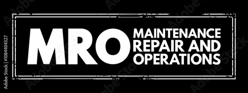 MRO Maintenance, Repair, and Operations - all the activities needed to keep a company's production processes running smoothly, acronym text stamp