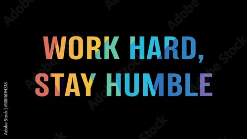 Positive motivational phrase “Work hard, stay humble” on a black background written in cheerful colorful letters 